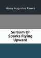Sursum Or Sparks Flying Upward, Henry Augustus Rawes 