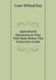 Agricultural Education In New York State Below The University Grade, Cone Willard Ray 