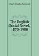 The English Social Novel, 1870-1900, Cherry Douglas Raymond 