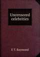 Uncensored celebrities, E T. Raymond 