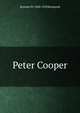 Peter Cooper, Rossiter W. 1840-1918 Raymond 