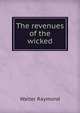 The revenues of the wicked, Walter Raymond 