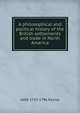 A philosophical and political history of the British settlements and trade in North America, abbe 1713-1796 Raynal 