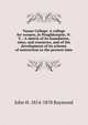 Vassar College: A college for women, in Poughkeepsie, N.Y. / A sketch of its foundation, aims, and resources, and of the development of its scheme of instruction to the present time, John H. 1814-1878 Raymond 