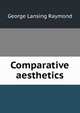 Comparative aesthetics, George Lansing Raymond 