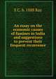 An essay on the economic causes of famines in India and suggestions to prevent their frequent recurrence, S C. b. 1888 Ray 