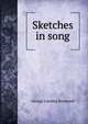 Sketches in song, George Lansing Raymond 