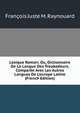 Lexique Roman; Ou, Dictionnaire De La Langue Des Troubadours, Compar?e Avec Les Autres Langues De L'europe Latine (French Edition), Francois Juste M. Raynouard 