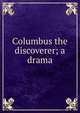 Columbus the discoverer; a drama, 
