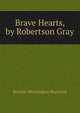 Brave Hearts, by Robertson Gray, Rossiter Worthington Raymond 