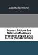 Examen Critique Des Notations Musicales Proposees Depuis Deux Siecles (French Edition), Joseph Raymondi 