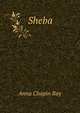 Sheba, Anna Chapin Ray 