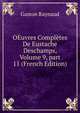 OEuvres Compl?tes De Eustache Deschamps, Volume 9, part 11 (French Edition), Gaston Raynaud 