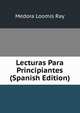 Lecturas Para Principiantes (Spanish Edition), Medora Loomis Ray 