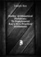 Dubbs' Arithmetical Problems: To Supplement Ray's New Practical Arithmetic, Joseph Ray 