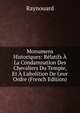 Monumens Historiques: R?latifs ? La Condamnation Des Chevaliers Du Temple, Et ? L'abolition De Leur Ordre (French Edition), Raynouard 