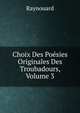 Choix Des Poesies Originales Des Troubadours, Volume 3, Raynouard 