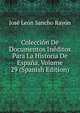 Coleccion De Documentos Ineditos Para La Historia De Espana, Volume 29 (Spanish Edition), Jose Leon Sancho Rayon 