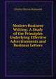 Modern Business Writing: A Study of the Principles Underlying Effective Advertisements and Business Letters, Charles Harvey Raymond 