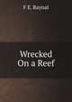 Wrecked On a Reef, F E. Raynal 