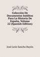 Coleccion De Documentos Ineditos Para La Historia De Espana, Volume 22 (Spanish Edition), Jose Leon Sancho Rayon 