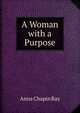 A Woman with a Purpose, Anna Chapin Ray 