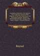 Anecdotes Litt?raires: Ou, Histoire De Ce Que Est Arriv? Le Plus Singulier & De Plus Int?ressant Aux ?crivains Fran?ois, Depuis Le Renouvellement Des . Jusqu' ? Nos Jours, Volume 1 (French Edition), Raynal 