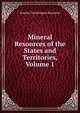 Mineral Resources of the States and Territories, Volume 1, Rossiter Worthington Raymond 