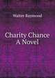 Charity Chance A Novel, Walter Raymond 