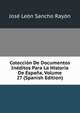 Coleccion De Documentos Ineditos Para La Historia De Espana, Volume 27 (Spanish Edition), Jose Leon Sancho Rayon 