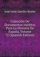 Coleccion De Documentos Ineditos Para La Historia De Espana, Volume 72 (Spanish Edition), Jose Leon Sancho Rayon 