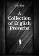A Collection of English Proverbs, John Ray 
