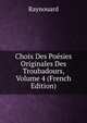 Choix Des Poesies Originales Des Troubadours, Volume 4 (French Edition), Raynouard 