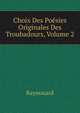Choix Des Poesies Originales Des Troubadours, Volume 2, Raynouard 
