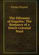 The Dilemma of Engeltie: The Romance of a Dutch Colonial Maid, Emma Rayner 