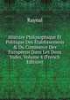 Histoire Philosophique Et Politique Des ?tablissemens & Du Commerce Des Europ?ens Dans Les Deux Indes, Volume 4 (French Edition), Raynal 