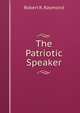 The Patriotic Speaker, Robert R. Raymond 