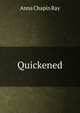 Quickened, Anna Chapin Ray 