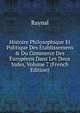 Histoire Philosophique Et Politique Des ?tablissemens & Du Commerce Des Europ?ens Dans Les Deux Indes, Volume 7 (French Edition), Raynal 