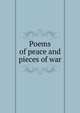 Poems of peace and pieces of war, 
