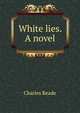 White lies. A novel, Reade Charles 