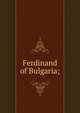 Ferdinand of Bulgaria;, 