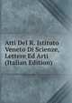 Atti Del R. Istituto Veneto Di Scienze, Lettere Ed Arti (Italian Edition), 