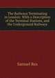 The Railways Terminating in London: With a Description of the Terminal Stations, and the Underground Railways, Samuel Rea 