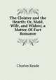 The Cloister and the Hearth: Or, Maid, Wife, and Widow; a Matter-Of-Fact Romance, Charles Reade 