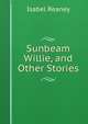 Sunbeam Willie, and Other Stories, Isabel Reaney 