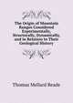 The Origin of Mountain Ranges Considered Experimentally, Structurally, Dynamically, and in Relation to Their Geological History, Thomas Mellard Reade 