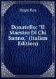 Donatello: "Il Maestro Di Chi Sanno," (Italian Edition), Hope Rea 