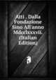 Atti . Dalla Fondazione Sino All'anno Mdcclxxxvii. (Italian Edition), 