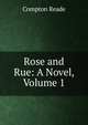 Rose and Rue: A Novel, Volume 1, Compton Reade 